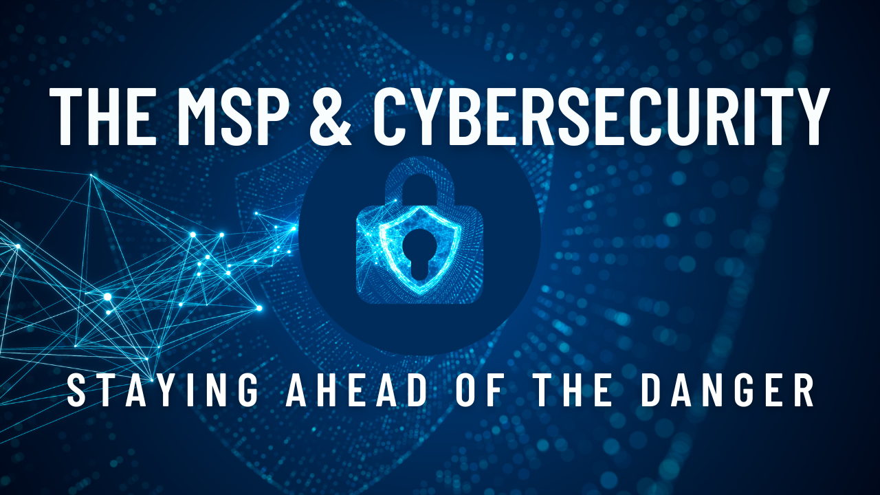 a white lock on a blue background with the words MSP & Cybersecurity Staying ahead of the danger